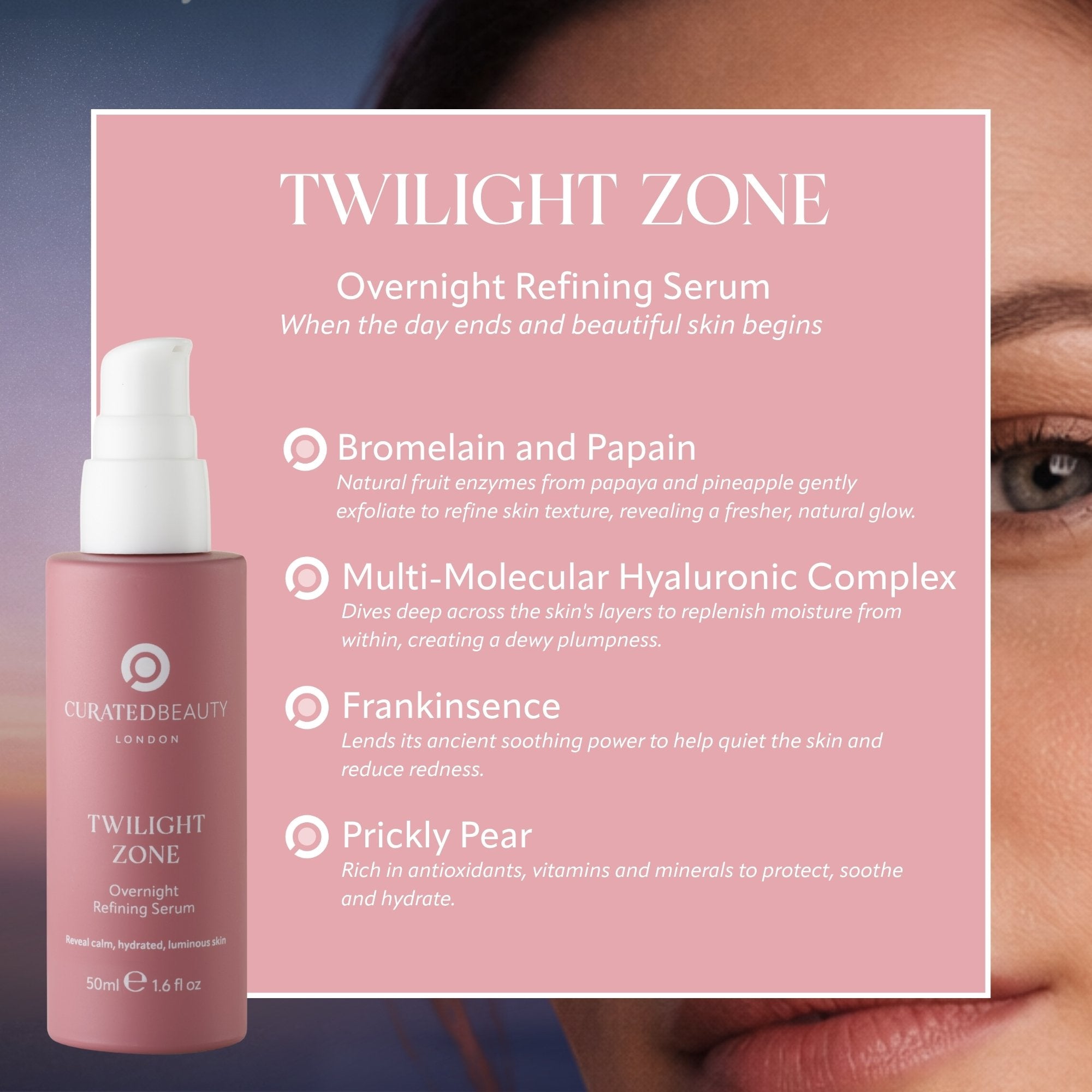 Twilight Zone Overnight Refining Serum from Curated Beauty London to gently exfoliate, refine and hydrate skin for a fresh, glowing, natural skin tone with frankincense, hyaluronic acid, natural enzymes and prickly pear.
